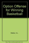 Option Offense for Winning Basketball