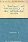 Did Shakespeare write Titus Andronicus A study in Elizabethan literature