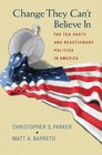 Change They Can't Believe In: The Tea Party and Reactionary Politics in America