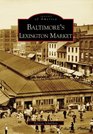 Baltimore\'s  Lexington  Market   (MD) (Images  of  America)