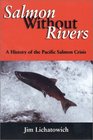 Salmon Without Rivers  A History of the Pacific Salmon Crisis