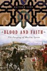 Blood and Faith The Purging of Muslim Spain