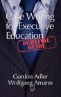 Case Writing For Executive Education A Survival Guide
