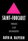 Saint Foucault Towards a Gay Hagiography