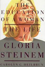 Education of a Woman A Life of Gloria Steinem