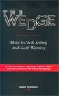 The Wedge How to Stop Selling and Start Winning