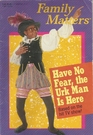 Family Matters Have No Fear the Urk Man is Here