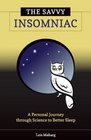 The Savvy Insomniac A Personal Journey through Science to Better Sleep