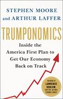 Trumponomics Inside the America First Plan to Get Our Economy Back on Track
