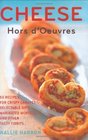 Cheese Hors d'Oeuvres 50 Recipes for Crispy Canaps Delectable Dips Marinated Morsels and Other Tasty Tidbits