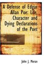 A Defense of Edgar Allan Poe Life Character and Dying Declarations of the Poet