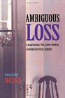 Ambiguous Loss Learning to Live With Unresolved Grief