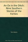 An Ox in the Ditch Nine Southern Stories of the Forties