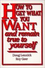 How to Get What You Want and Remain True to Yourself