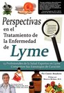 Perspectivas En El Tratamiento de La Enfermedad de Lyme 13 Profesionales de La Salud Expertos En La Enfermedad de Lyme Comparten Sus Estrategias de C