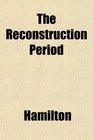 The Reconstruction Period