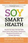 Soy Smart Health Discover The Super food That Fights Breast Cancer Heart Disease Osteoporosis Menopausal Discomforts and Estrogen Dominance