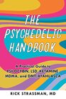 The Psychedelic Handbook A Practical Guide to Psilocybin LSD Ketamine MDMA and Ayahuasca