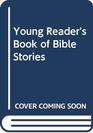 YOUNG READER'S BOOK OF BIBLE STORIES