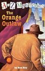 The Orange Outlaw (A to Z Mysteries)