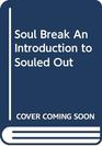 Soul Break An Introduction to Souled Out