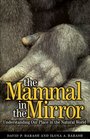 The Mammal in the Mirror Understanding Our Place in the Animal World