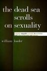The Dead Sea Scrolls on Sexuality Attitudes towards Sexuality in Sectarian and Related Literature at Qumran