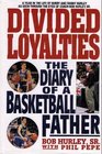 Divided Loyalties  The Diary of a Basketball Father