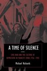 A Time of Silence  Civil War and the Culture of Repression in Franco's Spain 19361945