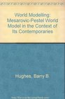 World modeling The MesarovicPestel world model in the context of its contemporaries