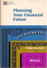 Planning your financial future Investments insurance wills