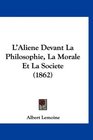 L'Aliene Devant La Philosophie La Morale Et La Societe