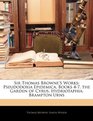 Sir Thomas Browne's Works Pseudodoxia Epidemica Books 47 the Garden of Cyrus Hydriotaphia Brampton Urns