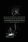 The Willows The Wendigo and Other Horrors The Best Weird Fiction and Ghost Stories of Algernon Blackwood Annotated and Illustrated Tales of