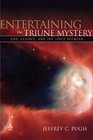 Entertaining the Triune Mystery God Science and the Space Between