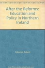After the Reforms Education and Policy in Northern Ireland
