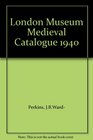 London Museum Medieval Catalogue 1940