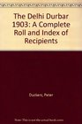 The Delhi Durbar 1903 A Complete Roll and Index of Recipients