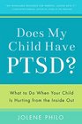 Does My Child Have PTSD What to Do When Your Child Is Hurting from the Inside Out