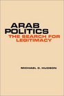Arab Politics  The Search for Legitimacy