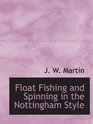 Float Fishing and Spinning in the Nottingham Style