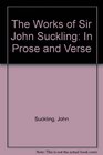 The Works of Sir John Suckling In Prose and Verse