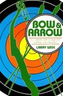 Bow and Arrow The Comprehensive Guide to Equipment Technique and Competition