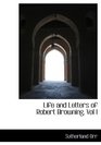 Life and Letters of Robert Browning Vol I