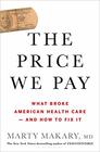 The Price We Pay What Broke American Health Careand How to Fix It