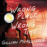 Wrong Place Wrong Time A Novel