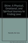 Shine A Physical Emotional and Spiritual Journey to Finding Love