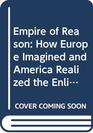 Empire of Reason How Europe Imagined and America Realized the Enlightenment