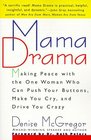 Mama Drama : Making Peace with the One Woman Who Can Push Your Buttons, Make You Cry, and Drive You Crazy
