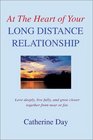 At the Heart of Your Long Distance Relationship Love Deeply Live Fully and Grow Closer Together from Near or Far
